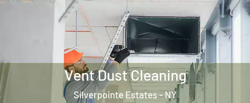 Vent Dust Cleaning Silverpointe Estates - NY