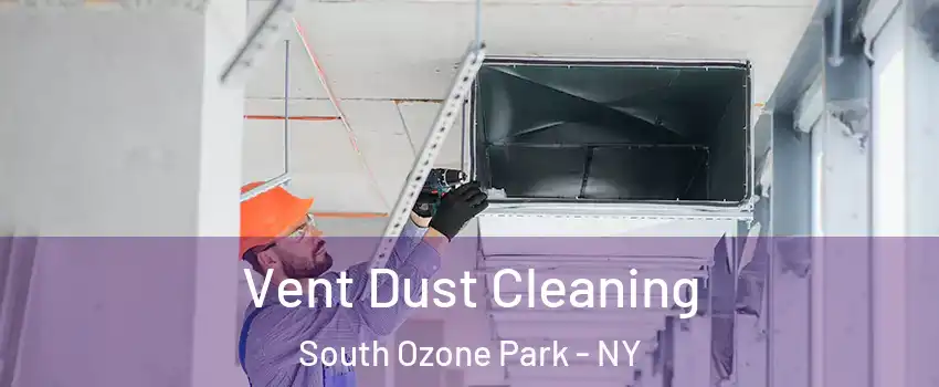 Vent Dust Cleaning South Ozone Park - NY