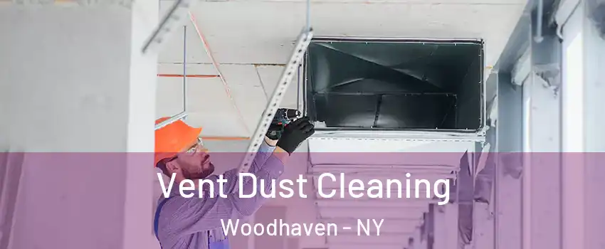 Vent Dust Cleaning Woodhaven - NY