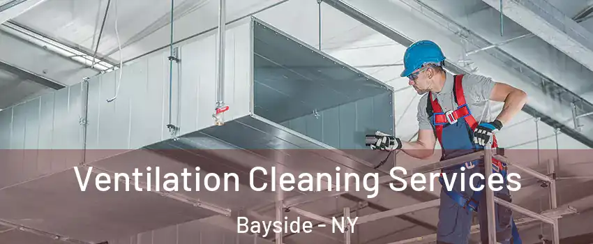 Ventilation Cleaning Services Bayside - NY