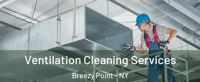 Ventilation Cleaning Services Breezy Point - NY