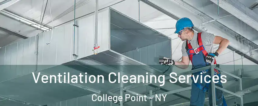 Ventilation Cleaning Services College Point - NY