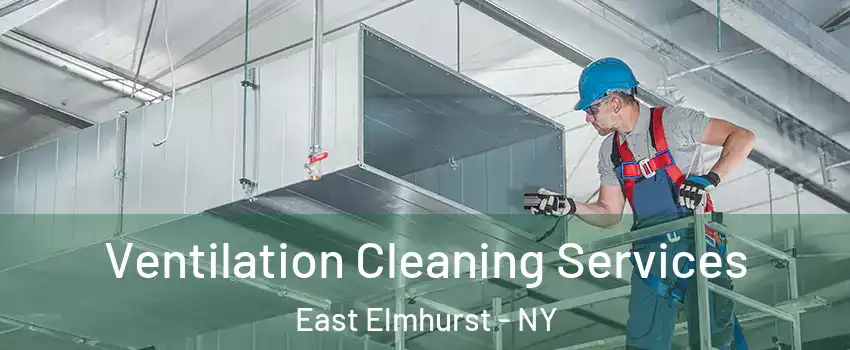 Ventilation Cleaning Services East Elmhurst - NY