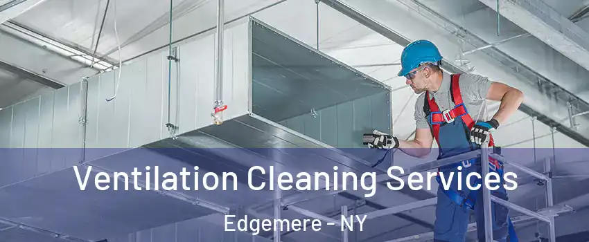 Ventilation Cleaning Services Edgemere - NY