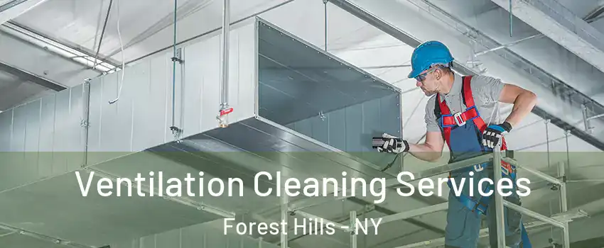 Ventilation Cleaning Services Forest Hills - NY
