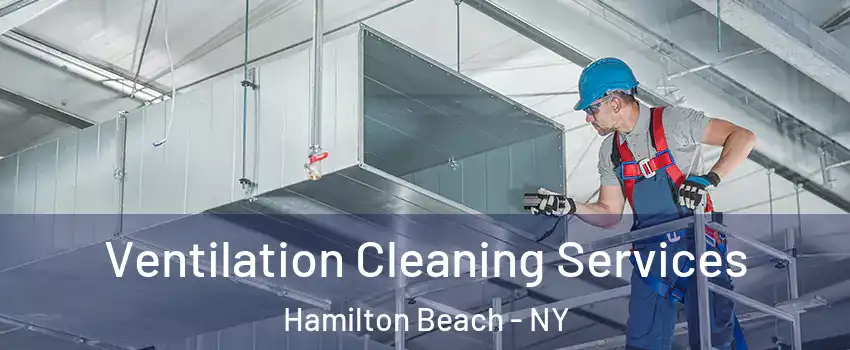 Ventilation Cleaning Services Hamilton Beach - NY