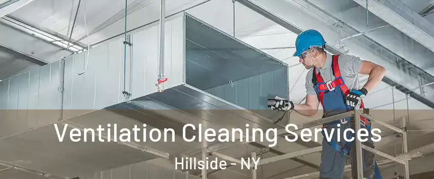 Ventilation Cleaning Services Hillside - NY