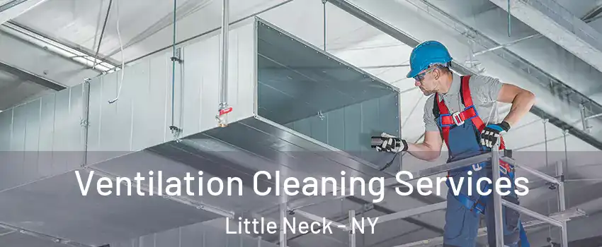 Ventilation Cleaning Services Little Neck - NY