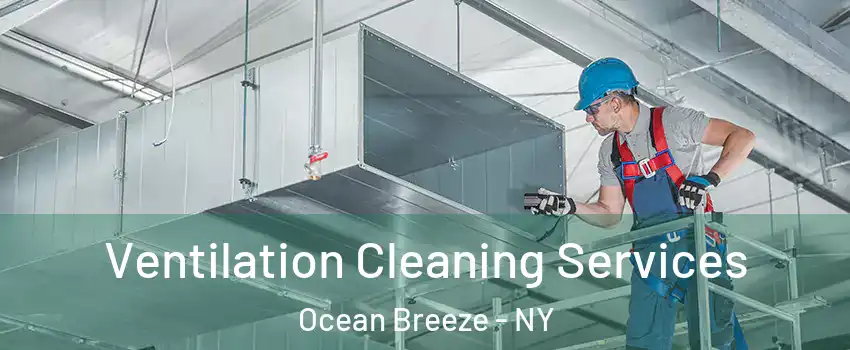 Ventilation Cleaning Services Ocean Breeze - NY