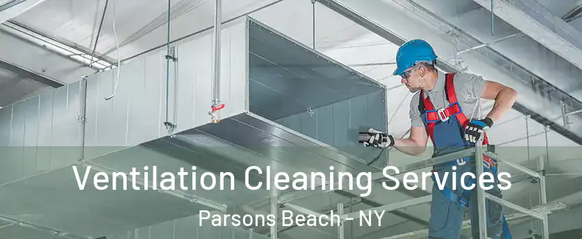 Ventilation Cleaning Services Parsons Beach - NY