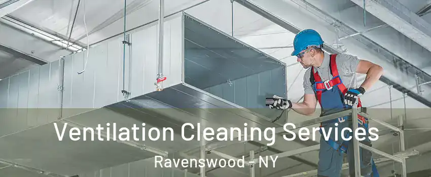 Ventilation Cleaning Services Ravenswood - NY