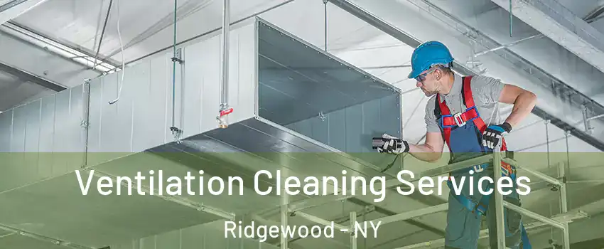 Ventilation Cleaning Services Ridgewood - NY