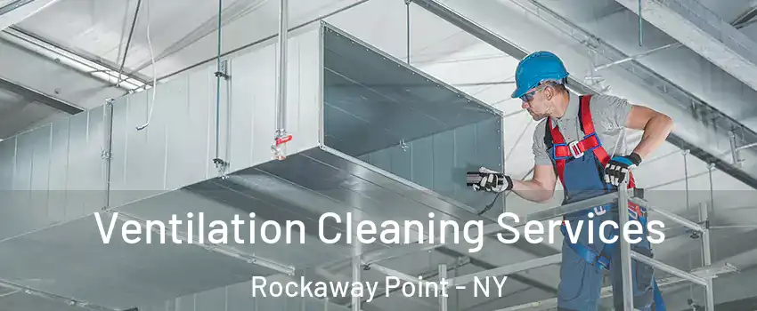 Ventilation Cleaning Services Rockaway Point - NY
