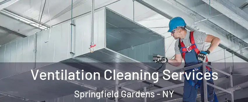 Ventilation Cleaning Services Springfield Gardens - NY