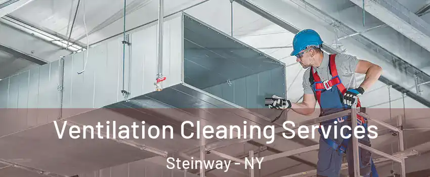 Ventilation Cleaning Services Steinway - NY