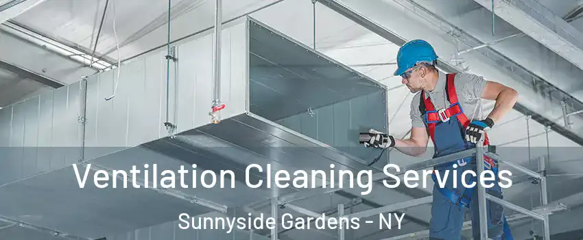 Ventilation Cleaning Services Sunnyside Gardens - NY