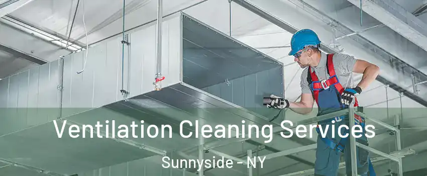 Ventilation Cleaning Services Sunnyside - NY