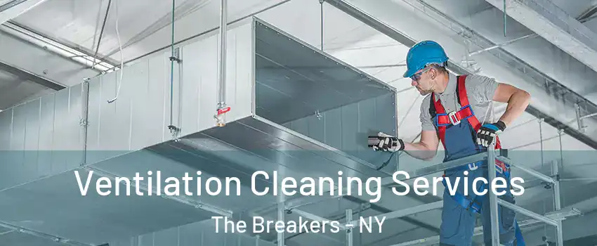 Ventilation Cleaning Services The Breakers - NY