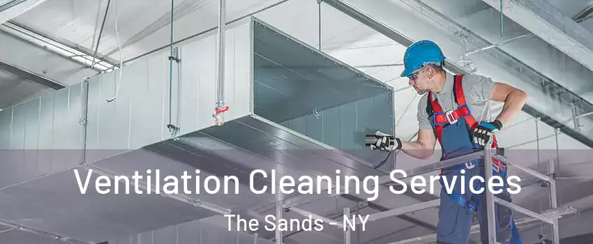 Ventilation Cleaning Services The Sands - NY
