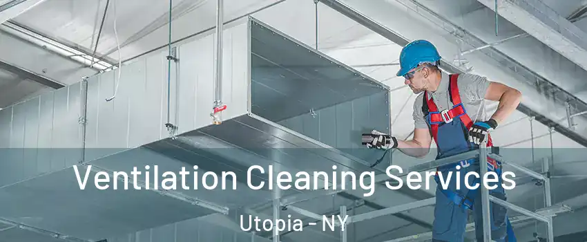 Ventilation Cleaning Services Utopia - NY