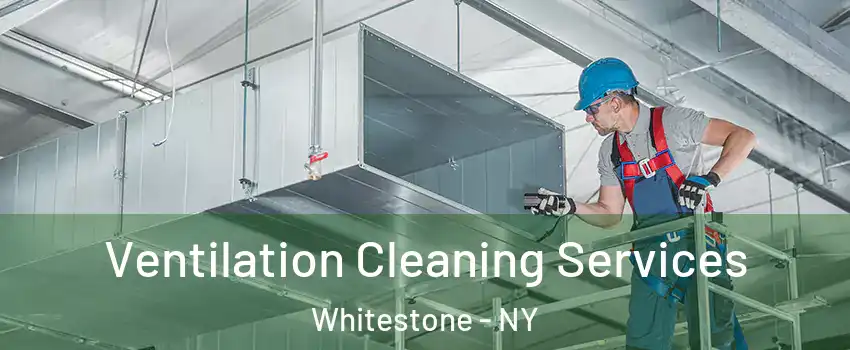 Ventilation Cleaning Services Whitestone - NY