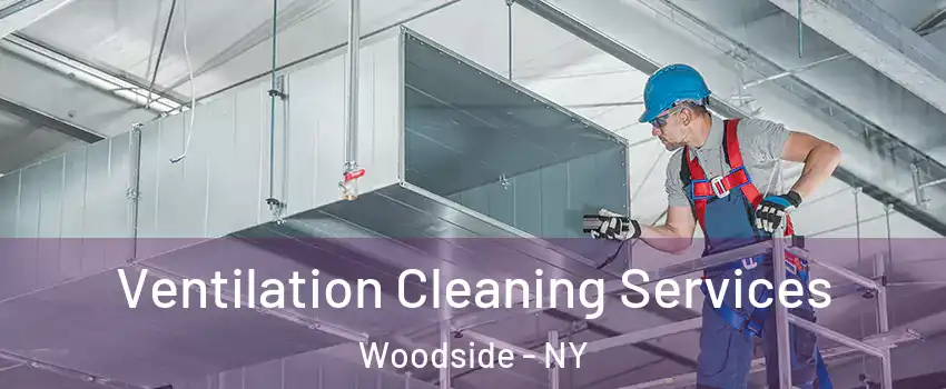 Ventilation Cleaning Services Woodside - NY