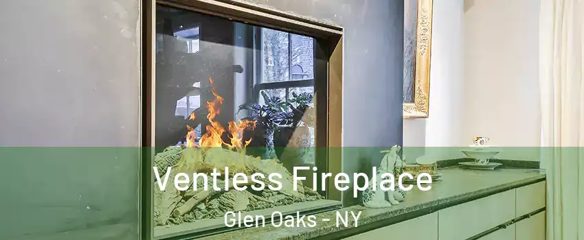 Ventless Fireplace Glen Oaks - NY