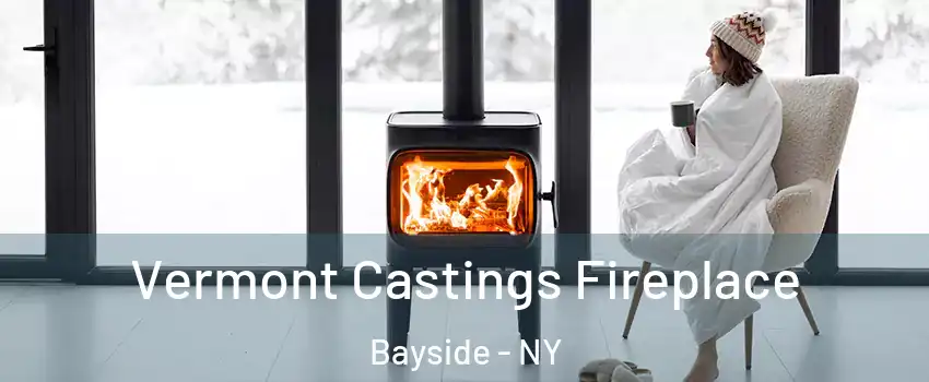 Vermont Castings Fireplace Bayside - NY