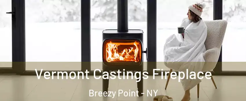 Vermont Castings Fireplace Breezy Point - NY