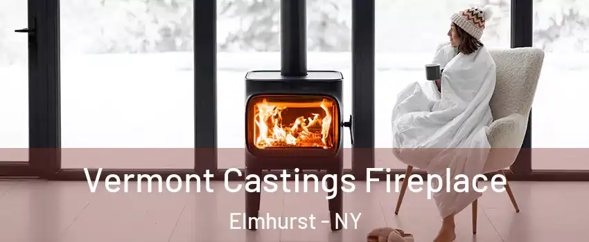 Vermont Castings Fireplace Elmhurst - NY