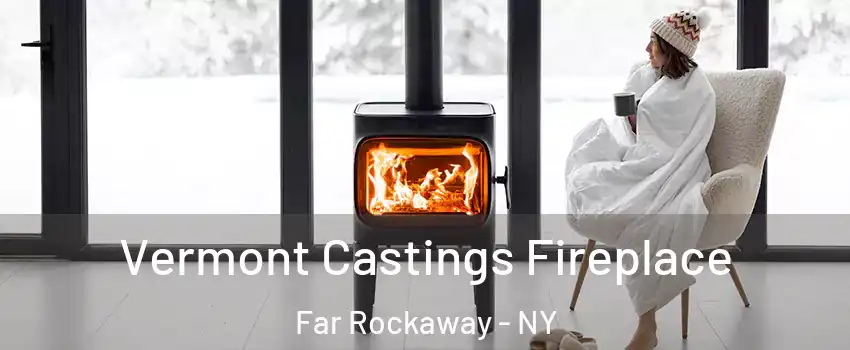 Vermont Castings Fireplace Far Rockaway - NY