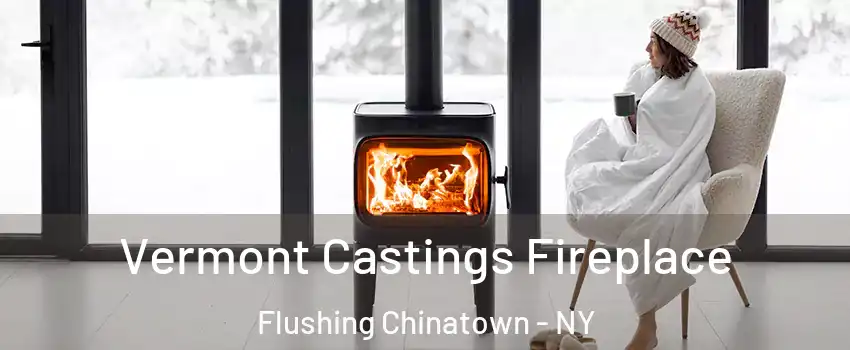 Vermont Castings Fireplace Flushing Chinatown - NY