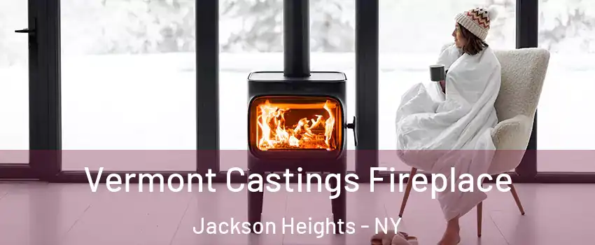 Vermont Castings Fireplace Jackson Heights - NY