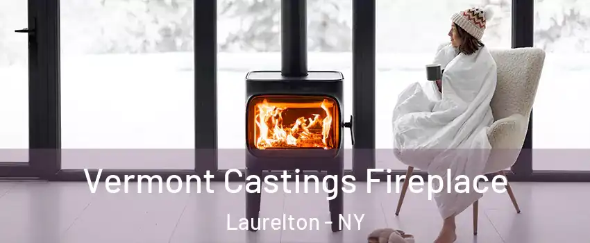 Vermont Castings Fireplace Laurelton - NY