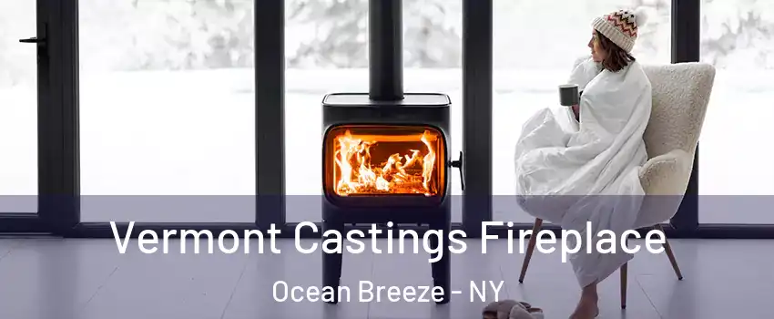 Vermont Castings Fireplace Ocean Breeze - NY