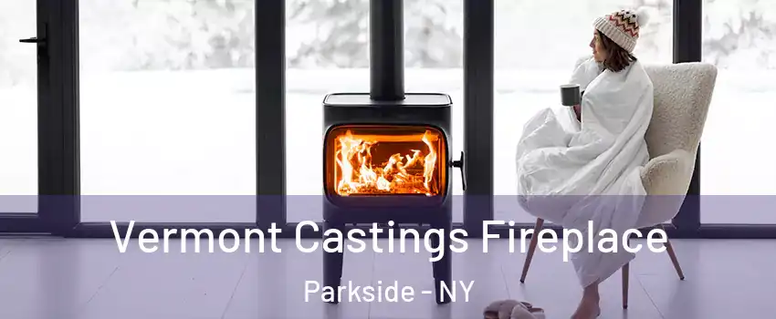 Vermont Castings Fireplace Parkside - NY