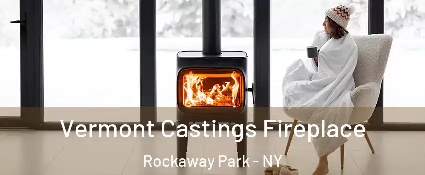 Vermont Castings Fireplace Rockaway Park - NY