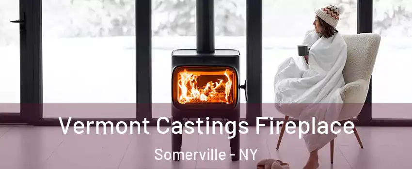 Vermont Castings Fireplace Somerville - NY