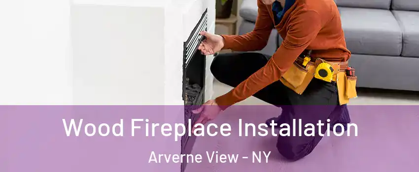Wood Fireplace Installation Arverne View - NY