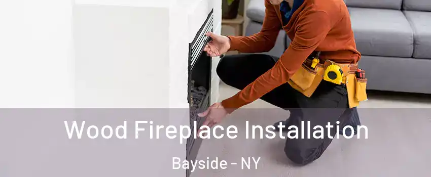 Wood Fireplace Installation Bayside - NY