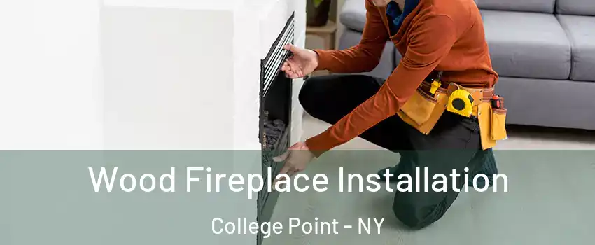 Wood Fireplace Installation College Point - NY