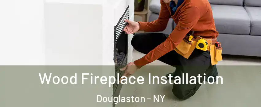 Wood Fireplace Installation Douglaston - NY