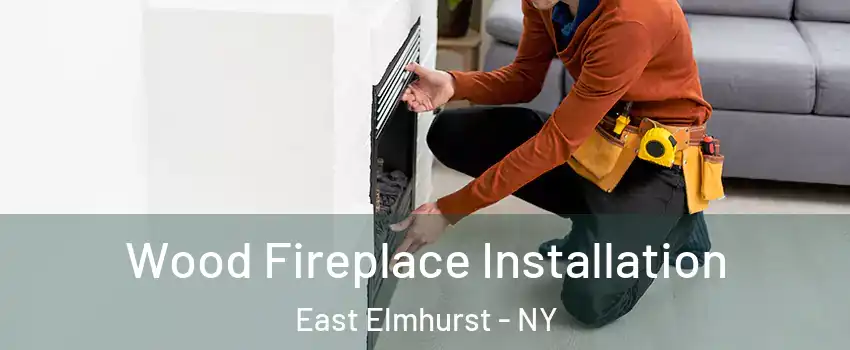 Wood Fireplace Installation East Elmhurst - NY