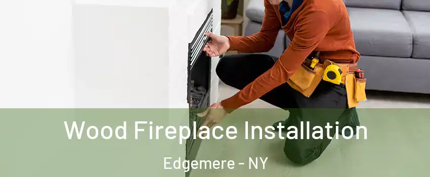 Wood Fireplace Installation Edgemere - NY