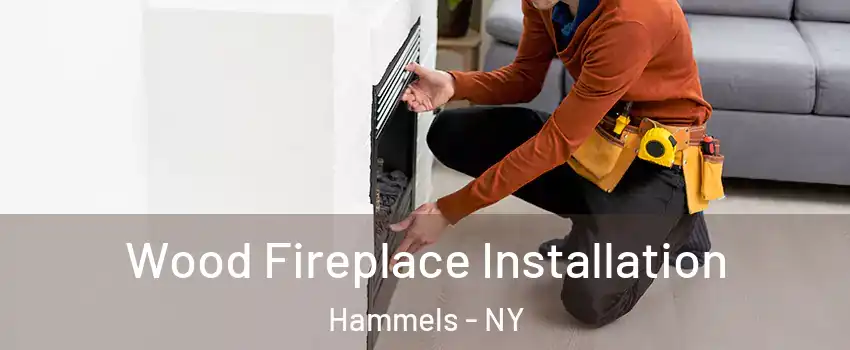 Wood Fireplace Installation Hammels - NY