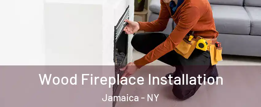 Wood Fireplace Installation Jamaica - NY