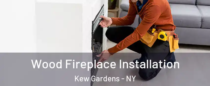 Wood Fireplace Installation Kew Gardens - NY