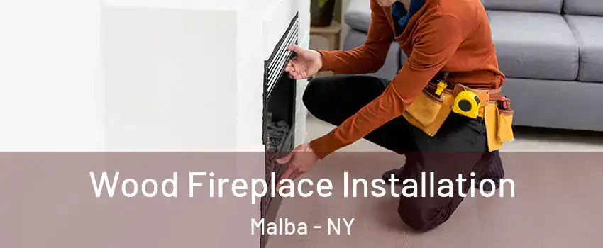 Wood Fireplace Installation Malba - NY