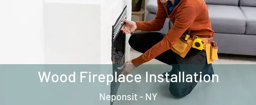 Wood Fireplace Installation Neponsit - NY