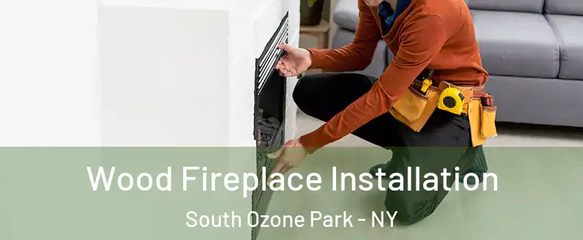 Wood Fireplace Installation South Ozone Park - NY